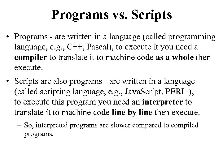 Programs vs. Scripts • Programs - are written in a language (called programming language,