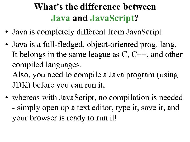 What's the difference between Java and Java. Script? • Java is completely different from
