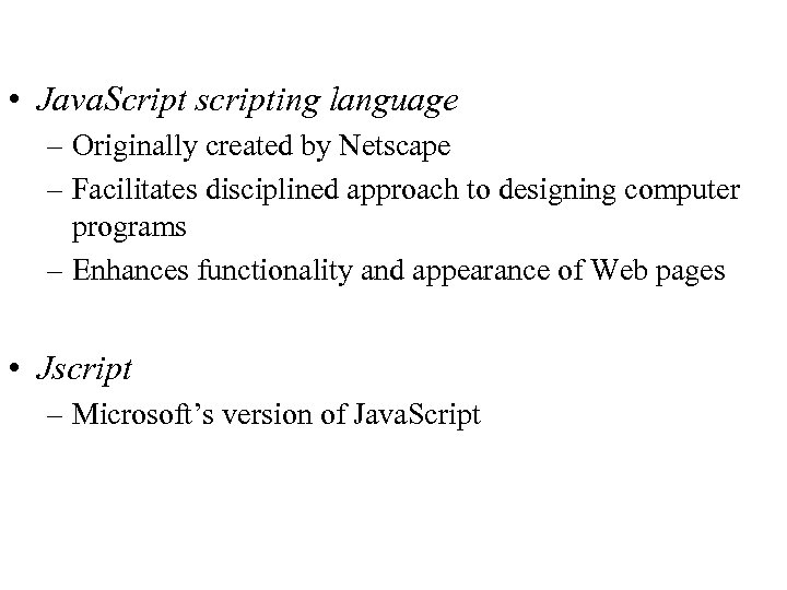  • Java. Script scripting language – Originally created by Netscape – Facilitates disciplined