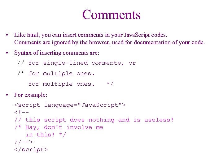 Comments • Like html, you can insert comments in your Java. Script codes. Comments