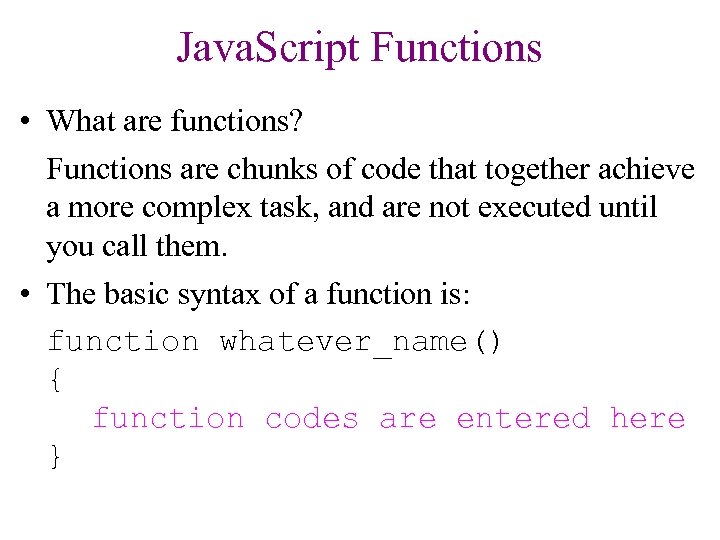 Java. Script Functions • What are functions? Functions are chunks of code that together