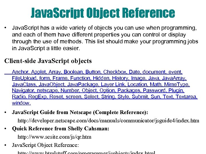 Java. Script Object Reference • Java. Script has a wide variety of objects you