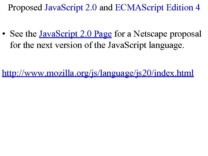 Proposed Java. Script 2. 0 and ECMAScript Edition 4 • See the Java. Script
