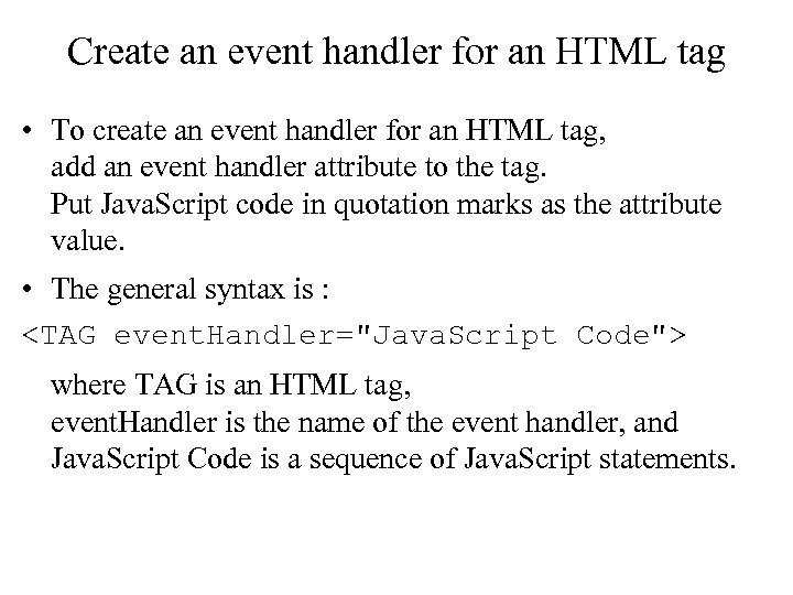 Create an event handler for an HTML tag • To create an event handler