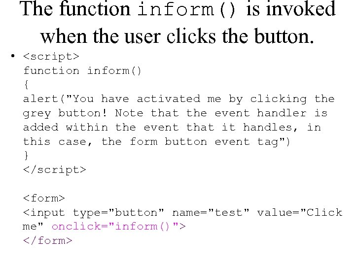 The function inform() is invoked when the user clicks the button. • <script> function