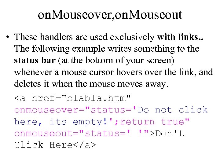 on. Mouseover, on. Mouseout • These handlers are used exclusively with links. . The