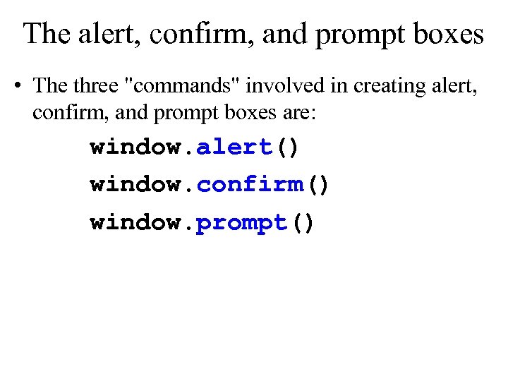 The alert, confirm, and prompt boxes • The three "commands" involved in creating alert,