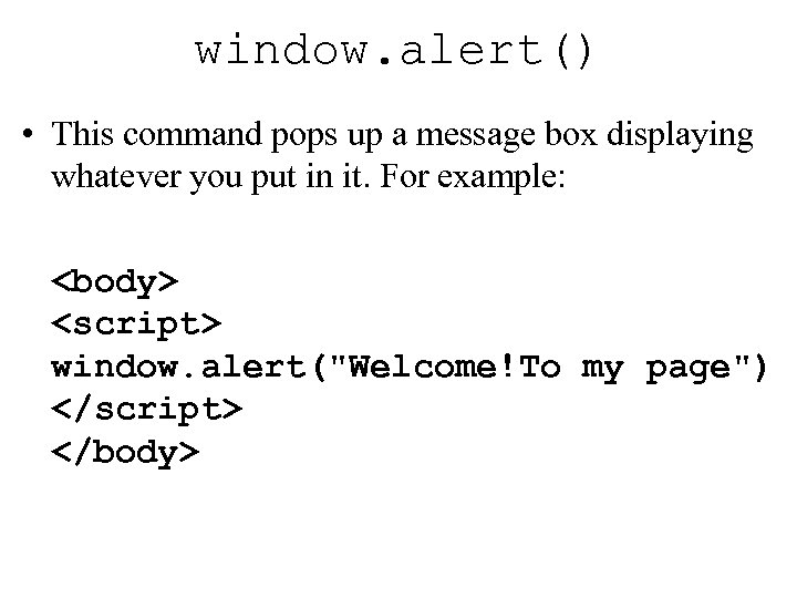 window. alert() • This command pops up a message box displaying whatever you put