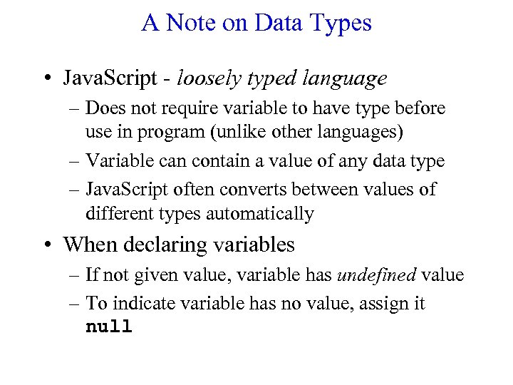 A Note on Data Types • Java. Script - loosely typed language – Does