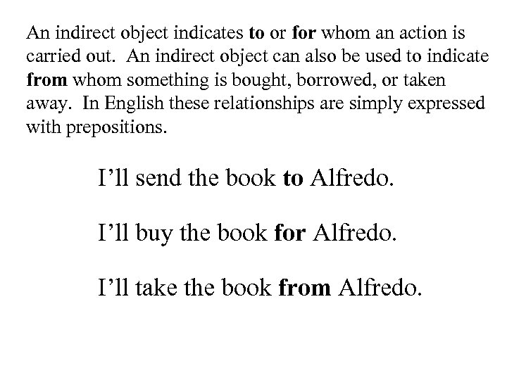 An indirect object indicates to or for whom an action is carried out. An