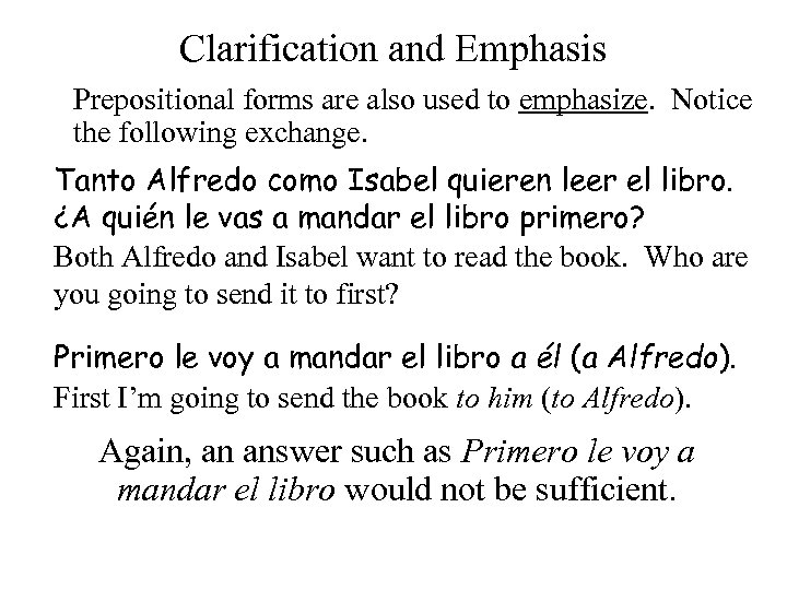 Clarification and Emphasis Prepositional forms are also used to emphasize. Notice the following exchange.