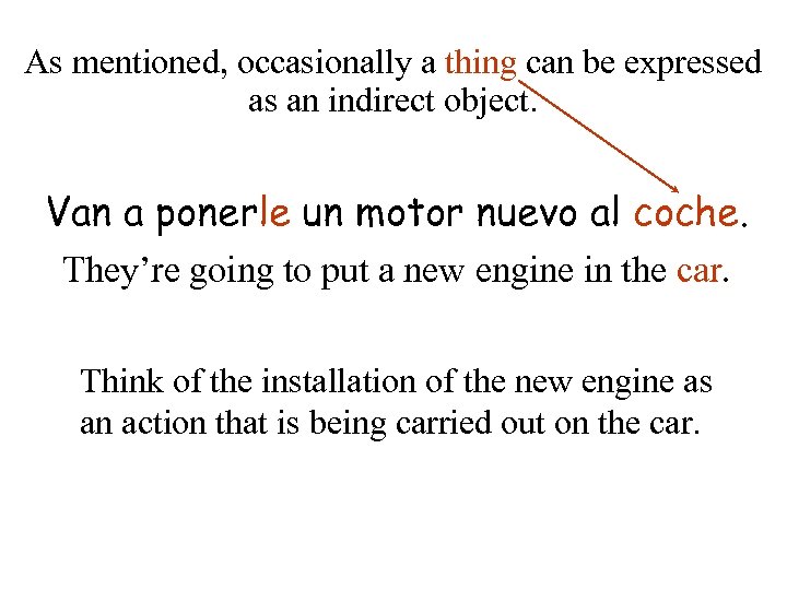 As mentioned, occasionally a thing can be expressed as an indirect object. Van a
