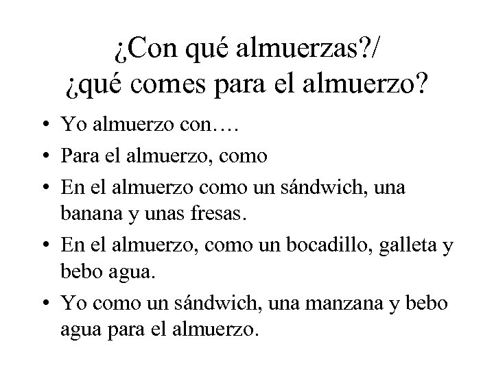 ¿Con qué almuerzas? / ¿qué comes para el almuerzo? • Yo almuerzo con…. •