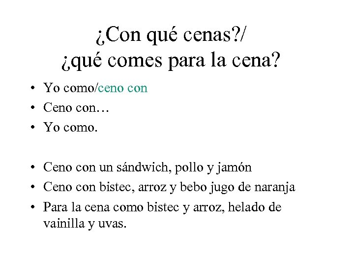 ¿Con qué cenas? / ¿qué comes para la cena? • Yo como/ceno con •