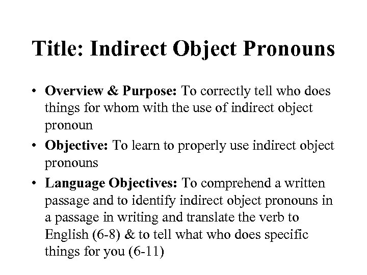 Title: Indirect Object Pronouns • Overview & Purpose: To correctly tell who does things
