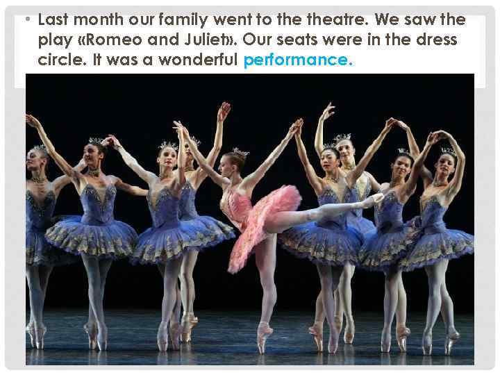  • Last month our family went to theatre. We saw the play «Romeo