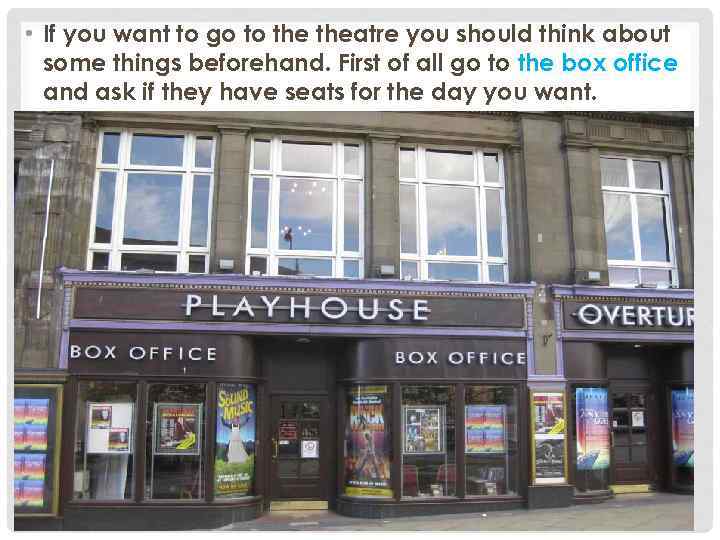 • If you want to go to theatre you should think about some
