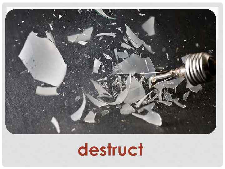 destruct 