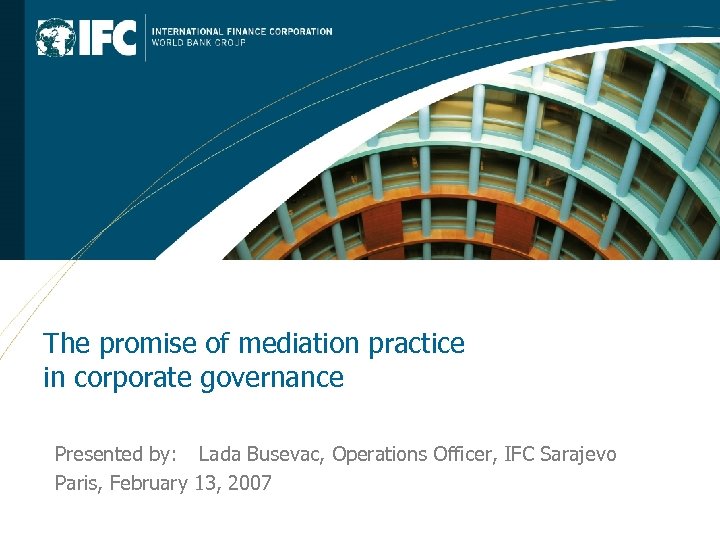 The promise of mediation practice in corporate governance Presented by: Lada Busevac, Operations Officer,