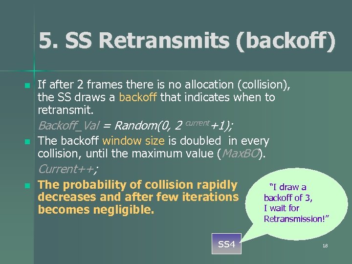 5. SS Retransmits (backoff) n If after 2 frames there is no allocation (collision),