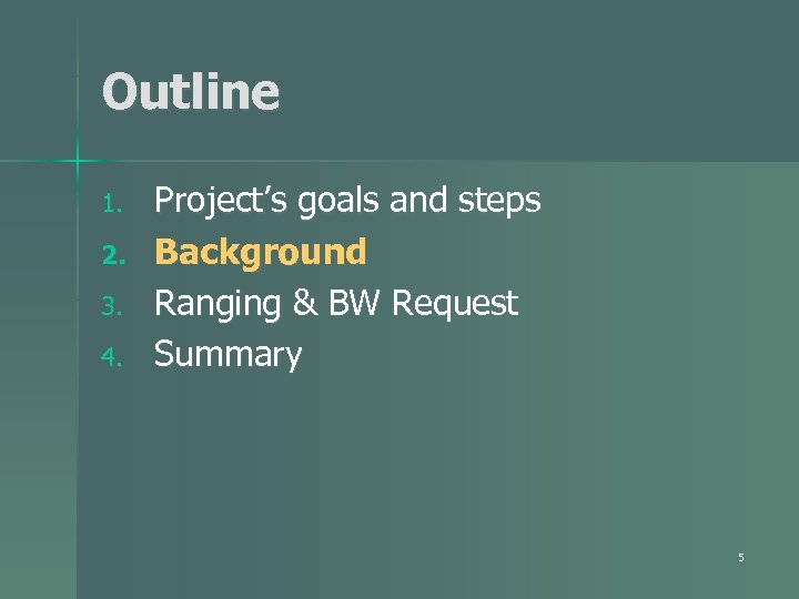 Outline 1. 2. 3. 4. Project’s goals and steps Background Ranging & BW Request