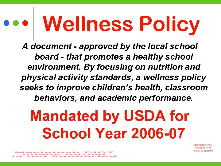 Wellness Policy A document - approved by the local school board - that promotes