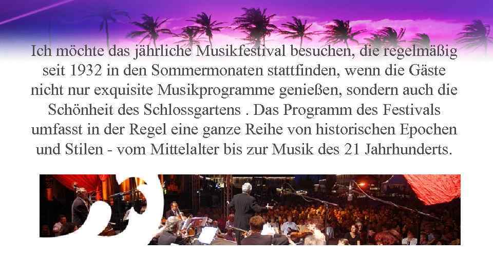 Ich möchte das jährliche Musikfestival besuchen, die regelmäßig seit 1932 in den Sommermonaten stattfinden,