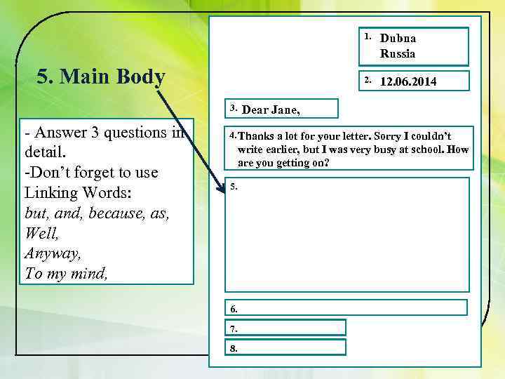 1. 2. 5. Main Body 3. - Answer 3 questions in detail. -Don’t forget