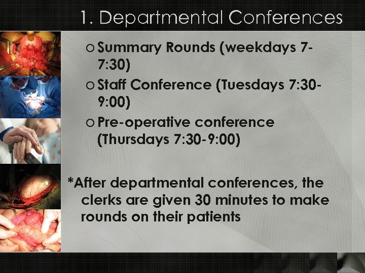 1. Departmental Conferences o Summary Rounds (weekdays 77: 30) o Staff Conference (Tuesdays 7: