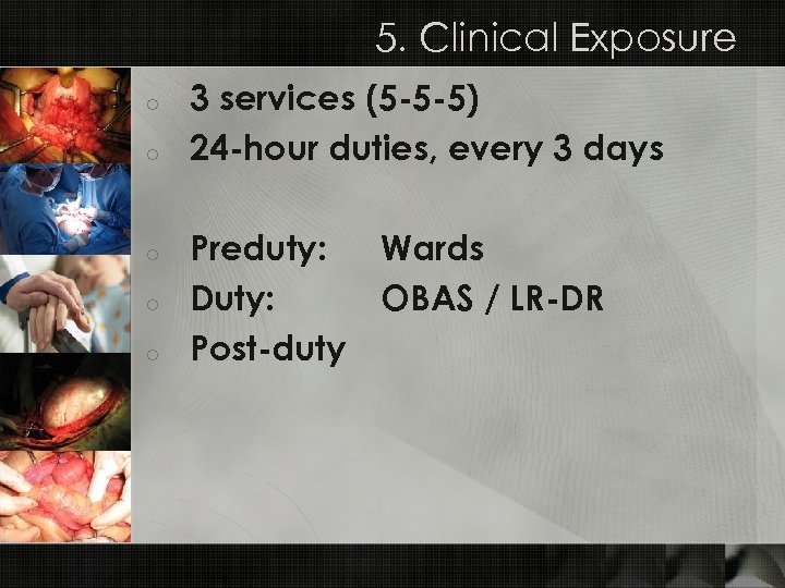 5. Clinical Exposure o o o 3 services (5 -5 -5) 24 -hour duties,