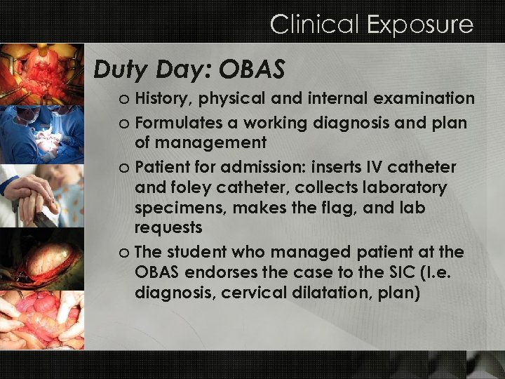 Clinical Exposure Duty Day: OBAS o History, physical and internal examination o Formulates a