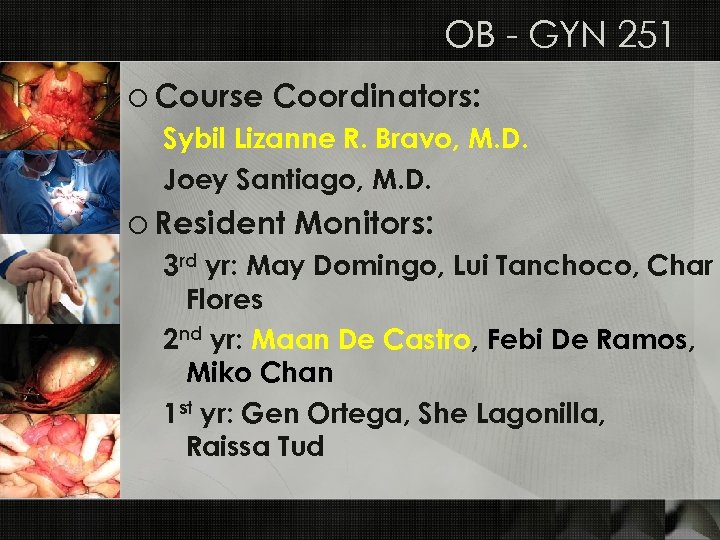 OB - GYN 251 o Course Coordinators: Sybil Lizanne R. Bravo, M. D. Joey