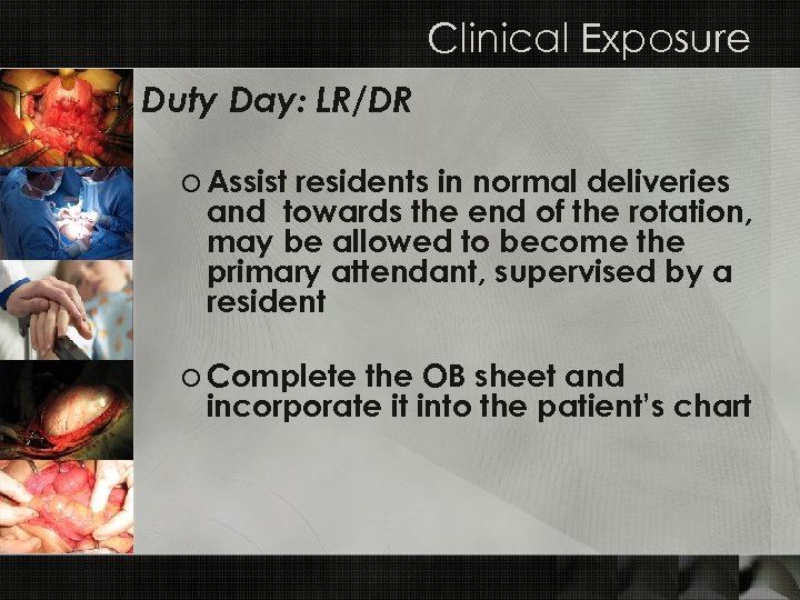 Clinical Exposure Duty Day: LR/DR o Assist residents in normal deliveries and towards the