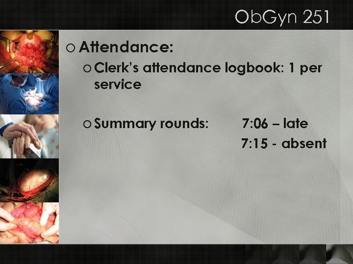 Ob. Gyn 251 o Attendance: o Clerk’s attendance logbook: 1 per service o Summary