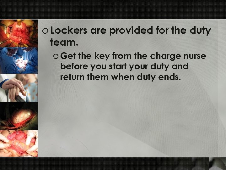 o Lockers are provided for the duty team. o Get the key from the