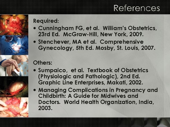 References Required: Cunningham FG, et al. William’s Obstetrics, 23 rd Ed. Mc. Graw-Hill, New