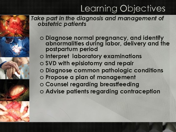 Learning Objectives Take part in the diagnosis and management of obstetric patients o Diagnose