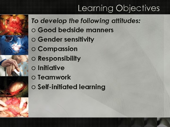 Learning Objectives To develop the following attitudes: o Good bedside manners o Gender sensitivity