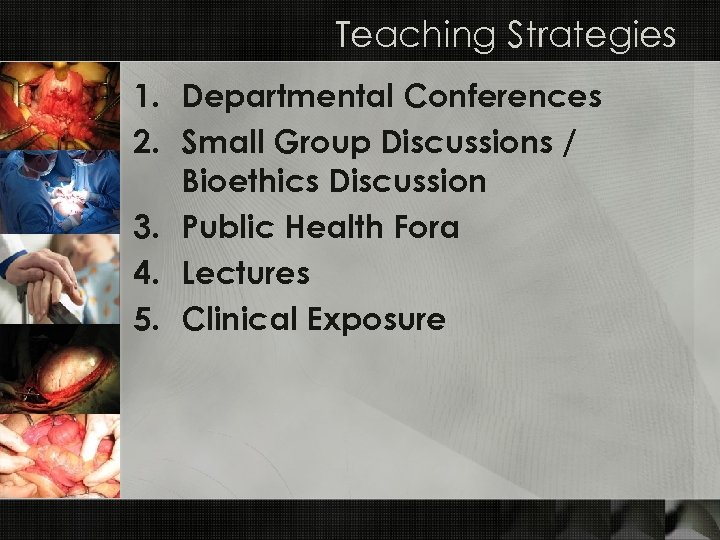 Teaching Strategies 1. Departmental Conferences 2. Small Group Discussions / Bioethics Discussion 3. Public