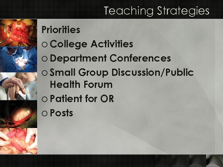 Teaching Strategies Priorities o College Activities o Department Conferences o Small Group Discussion/Public Health