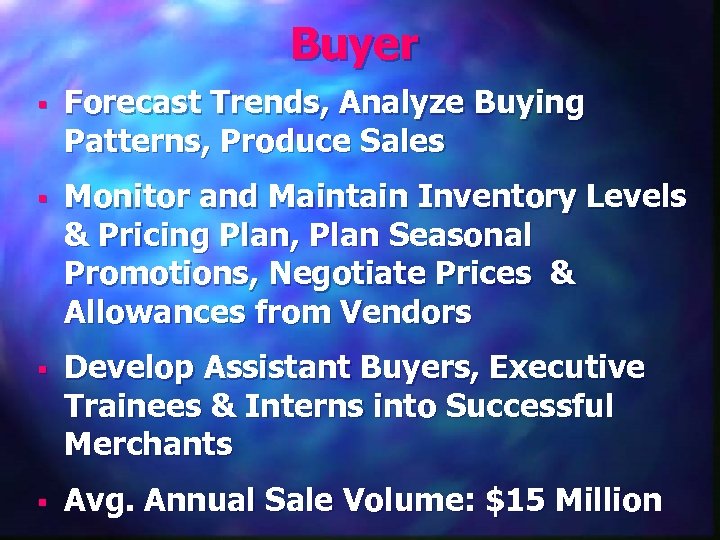 Buyer § Forecast Trends, Analyze Buying Patterns, Produce Sales § Monitor and Maintain Inventory