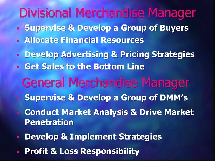 Divisional Merchandise Manager § § Supervise & Develop a Group of Buyers Allocate Financial