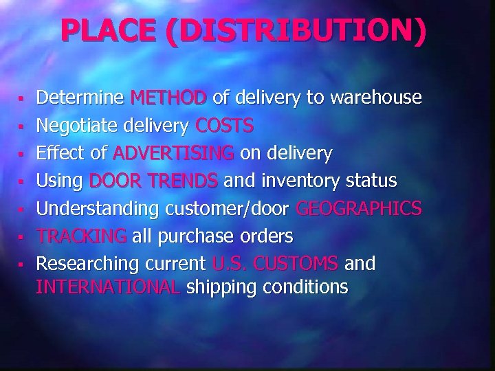 PLACE (DISTRIBUTION) § § § § Determine METHOD of delivery to warehouse Negotiate delivery