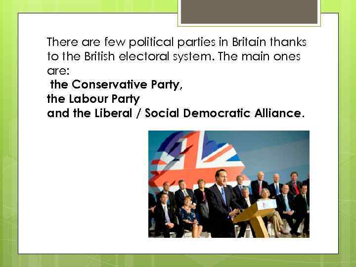 There are few political parties in Britain thanks to the British electoral system. The