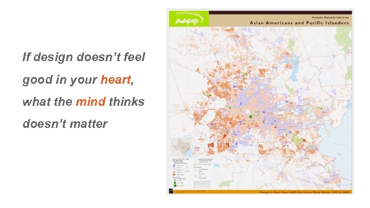 If design doesn’t feel good in your heart, what the mind thinks doesn’t matter