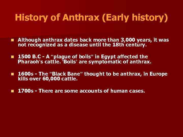 History of Anthrax (Early history) n Although anthrax dates back more than 3, 000