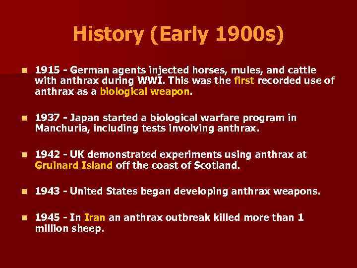 History (Early 1900 s) n 1915 - German agents injected horses, mules, and cattle