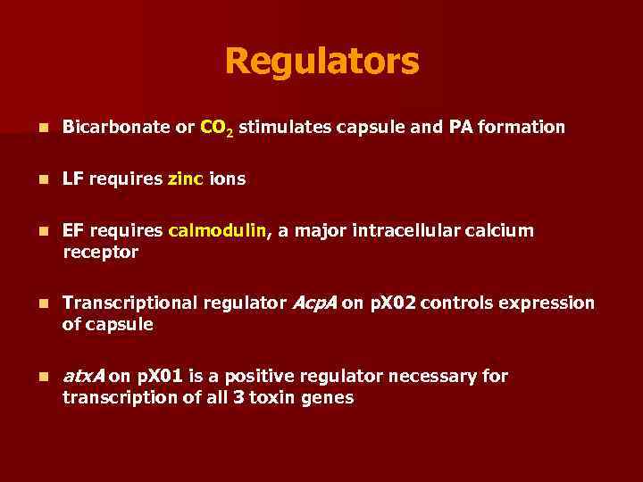 Regulators n Bicarbonate or CO 2 stimulates capsule and PA formation n LF requires