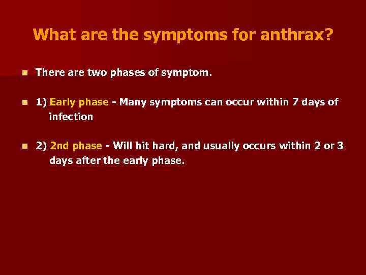 What are the symptoms for anthrax? n There are two phases of symptom. n