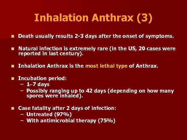 Inhalation Anthrax (3) n Death usually results 2 -3 days after the onset of